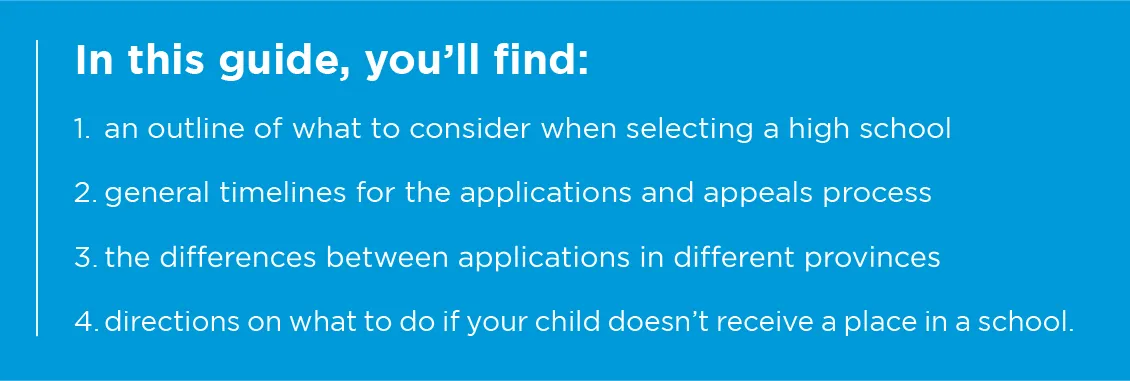 In this guide: what to consider when selecting a high school, application and appeals timelines, provincial differences, and what to do if your child doesn’t get a place